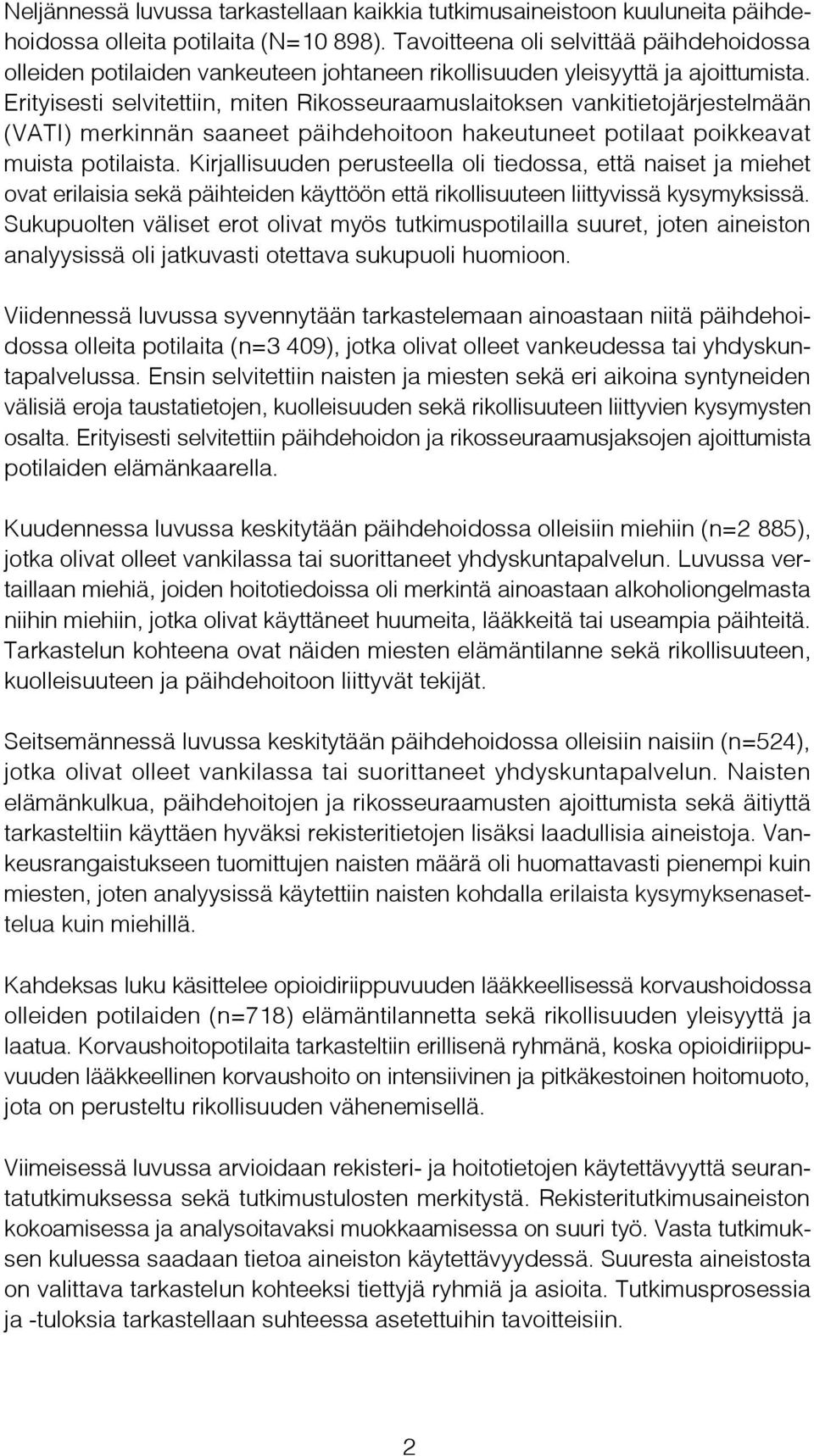 Erityisesti selvitettiin, miten Rikosseuraamuslaitoksen vankitietojärjestelmään (VATI) merkinnän saaneet päihdehoitoon hakeutuneet potilaat poikkeavat muista potilaista.