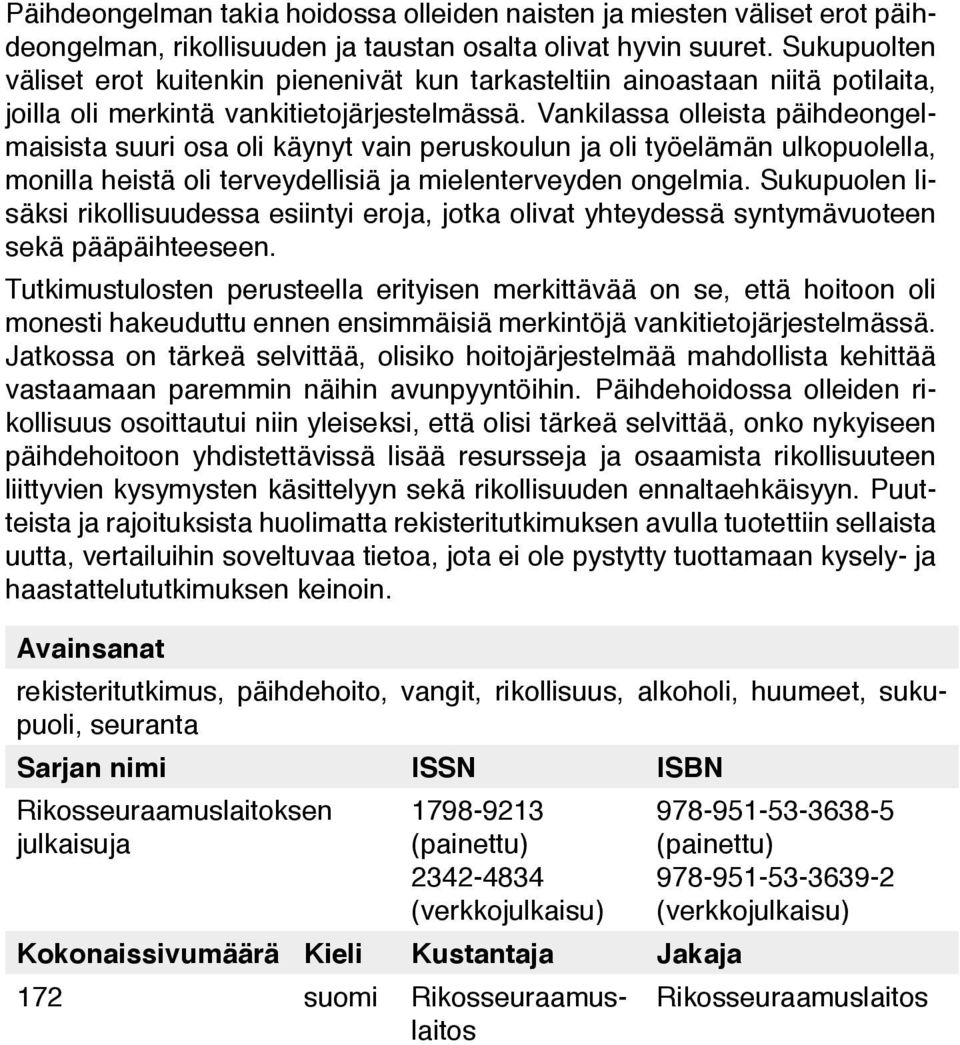 Vankilassa olleista päihdeongelmaisista suuri osa oli käynyt vain peruskoulun ja oli työelämän ulkopuolella, monilla heistä oli terveydellisiä ja mielenterveyden ongelmia.