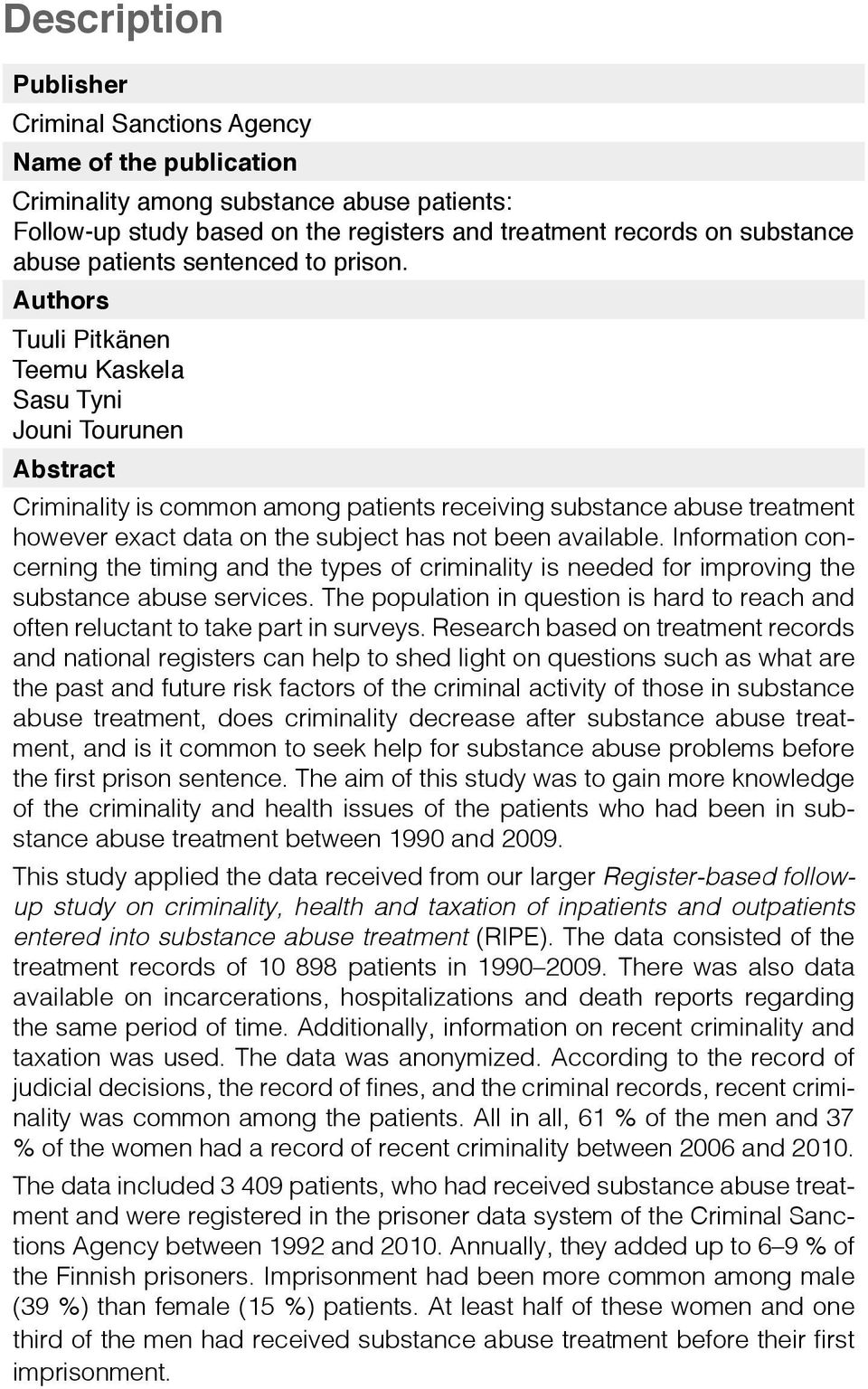 Authors Tuuli Pitkänen Teemu Kaskela Sasu Tyni Jouni Tourunen Abstract Criminality is common among patients receiving substance abuse treatment however exact data on the subject has not been