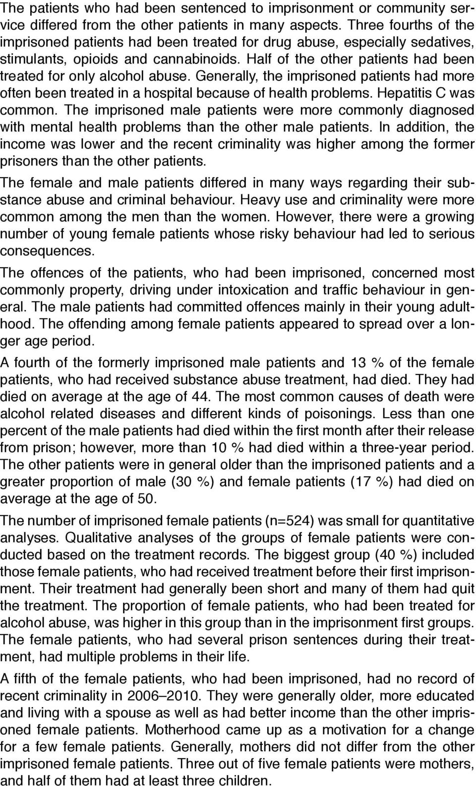 Half of the other patients had been treated for only alcohol abuse. Generally, the imprisoned patients had more often been treated in a hospital because of health problems. Hepatitis C was common.