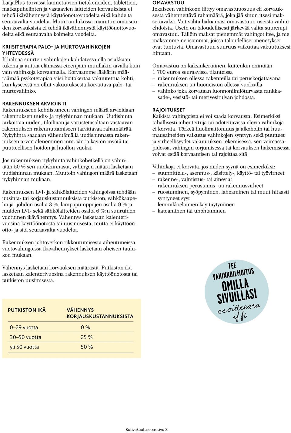 KRIISITERAPIA PALO- JA MURTOVAHINKOJEN YHTEYDESSÄ If haluaa suurten vahinkojen kohdatessa olla asiakkaan tukena ja auttaa elämässä eteenpäin muullakin tavalla kuin vain vahinkoja korvaamalla.