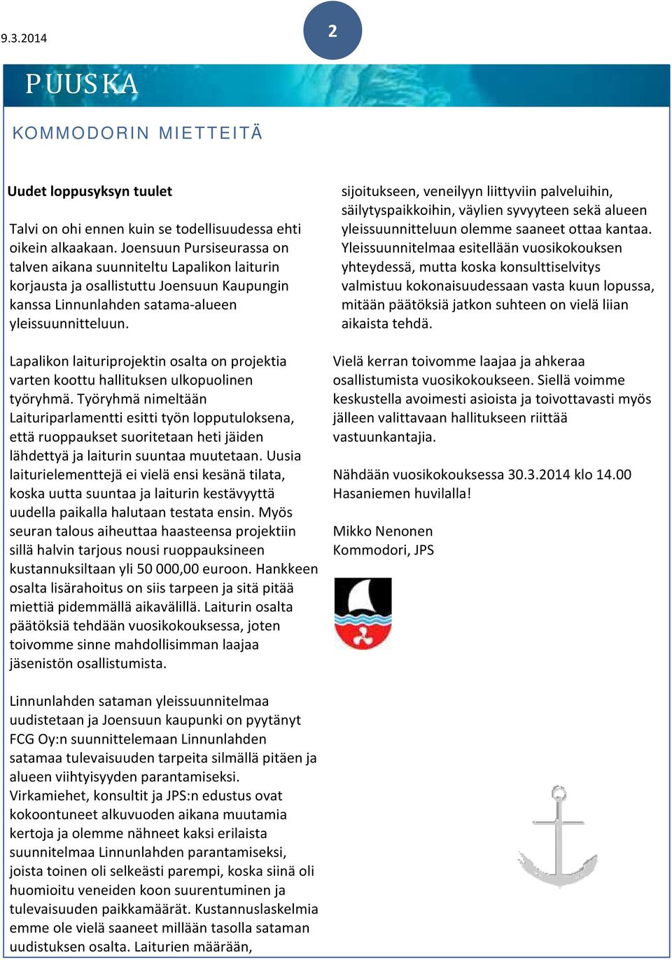 Lapalikon laituriprojektin osalta on projektia varten koottu hallituksen ulkopuolinen työryhmä.