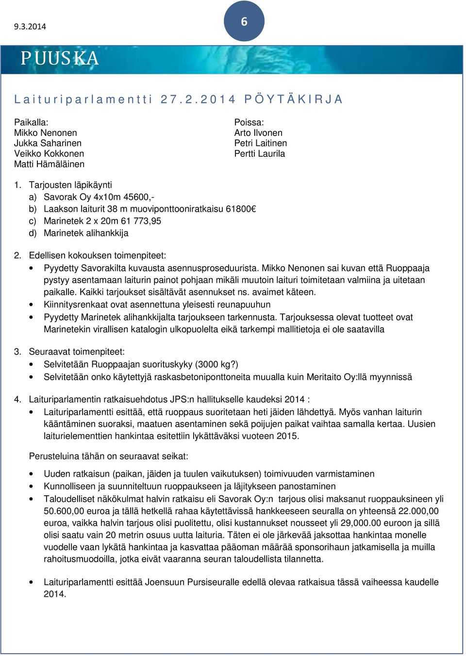 Edellisen kokouksen toimenpiteet: Pyydetty Savorakilta kuvausta asennusproseduurista.