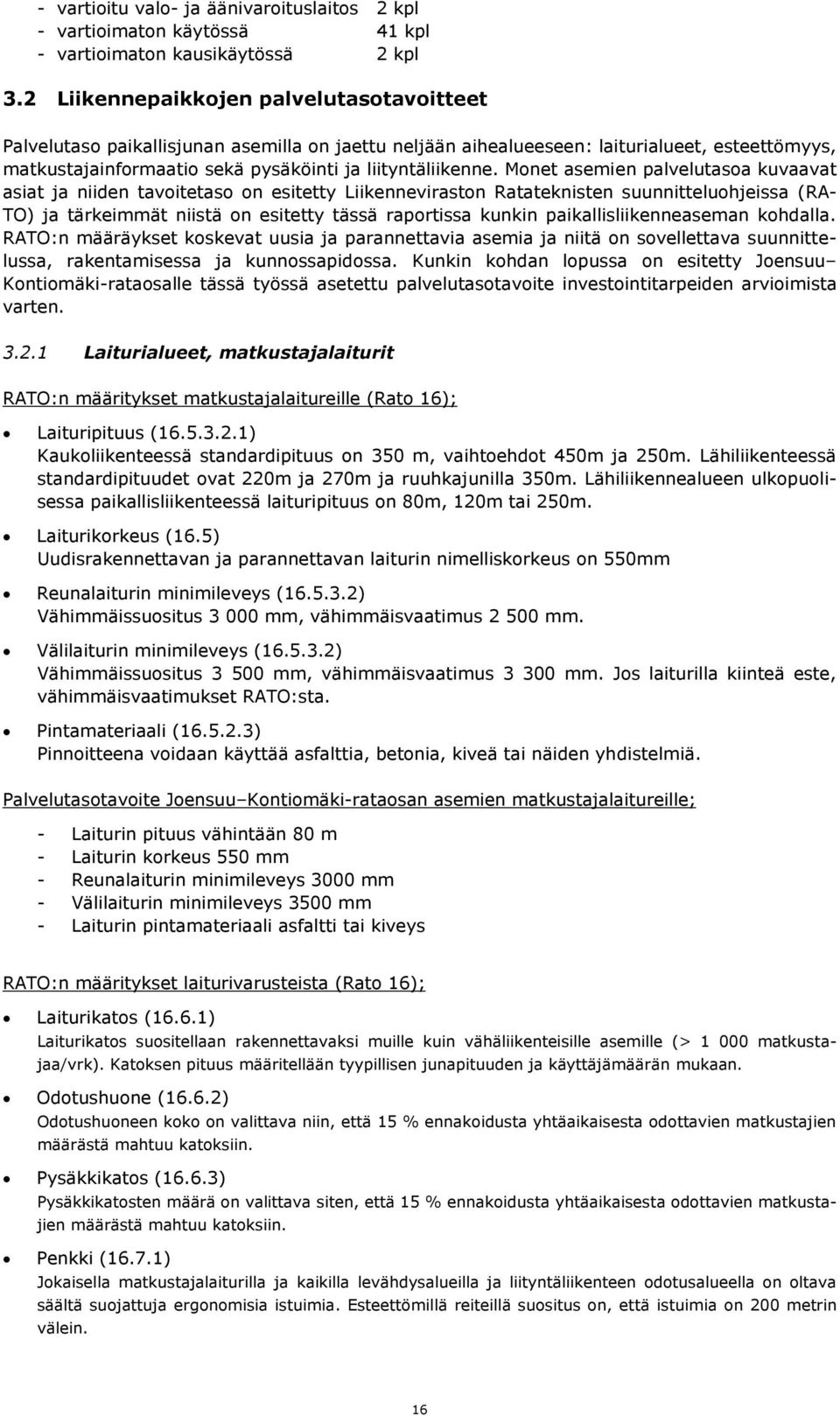 Monet asemien palvelutasoa kuvaavat asiat ja niiden tavoitetaso on esitetty Liikenneviraston Ratateknisten suunnitteluohjeissa (RA- TO) ja tärkeimmät niistä on esitetty tässä raportissa kunkin