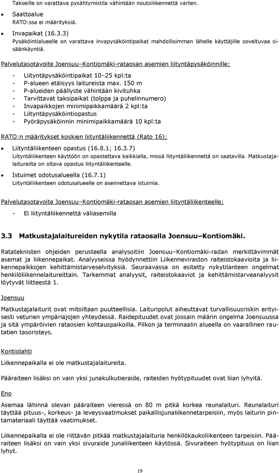 Palvelutasotavoite Joensuu Kontiomäki-rataosan asemien liityntäpysäköinnille; - Liityntäpysäköintipaikat 10 25 kpl:ta - P-alueen etäisyys laitureista max.