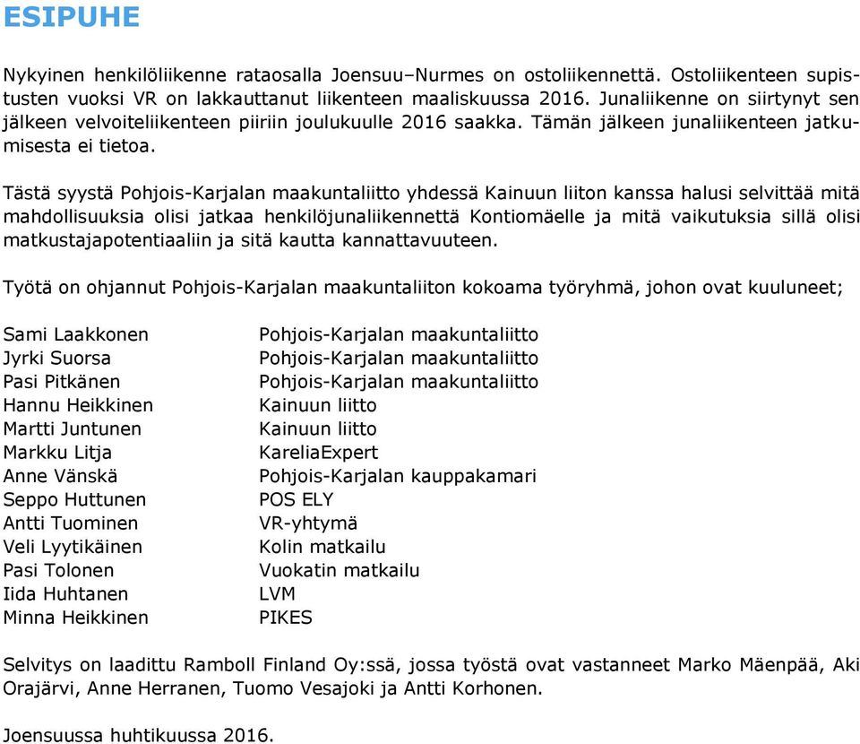 Tästä syystä Pohjois-Karjalan maakuntaliitto yhdessä Kainuun liiton kanssa halusi selvittää mitä mahdollisuuksia olisi jatkaa henkilöjunaliikennettä Kontiomäelle ja mitä vaikutuksia sillä olisi