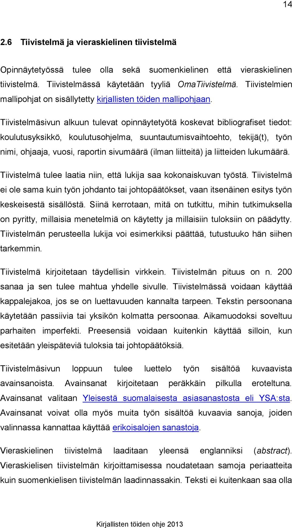 Tiivistelmäsivun alkuun tulevat opinnäytetyötä koskevat bibliografiset tiedot: koulutusyksikkö, koulutusohjelma, suuntautumisvaihtoehto, tekijä(t), työn nimi, ohjaaja, vuosi, raportin sivumäärä