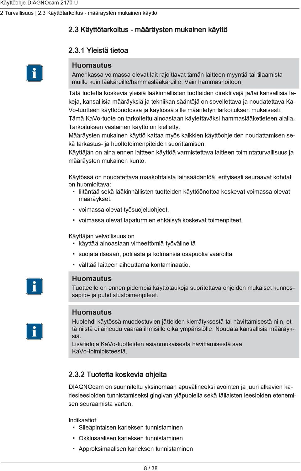 Tätä tuotetta koskevia yleisiä lääkinnällisten tuotteiden direktiivejä ja/tai kansallisia lakeja, kansallisia määräyksiä ja tekniikan sääntöjä on sovellettava ja noudatettava Ka Vo-tuotteen