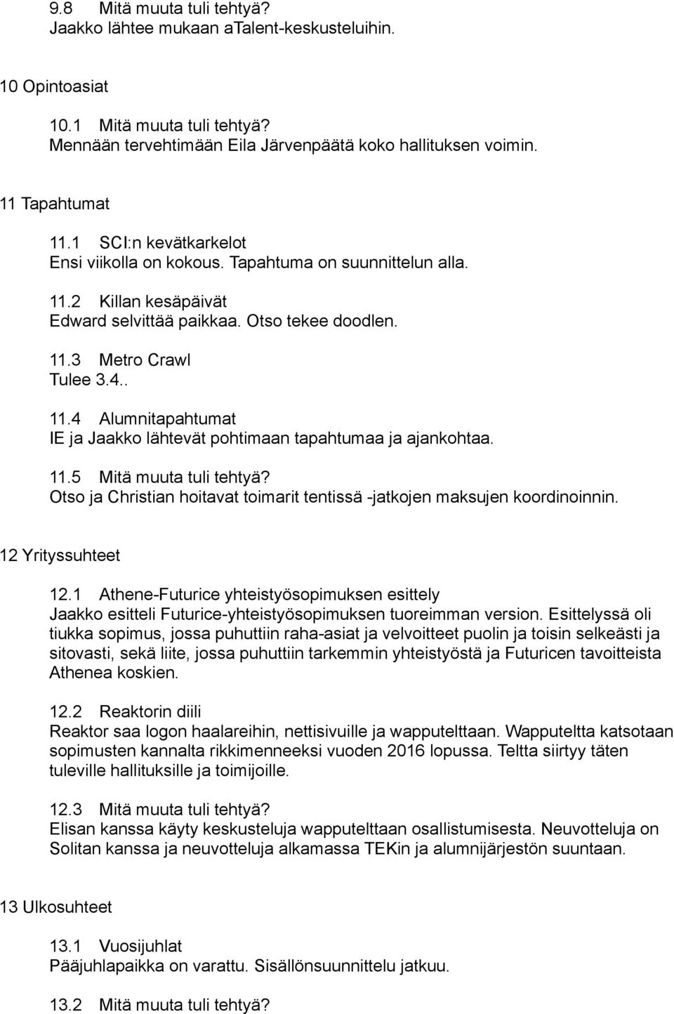 11.5 Mitä muuta tuli tehtyä? Otso ja Christian hoitavat toimarit tentissä -jatkojen maksujen koordinoinnin. 12 Yrityssuhteet 12.