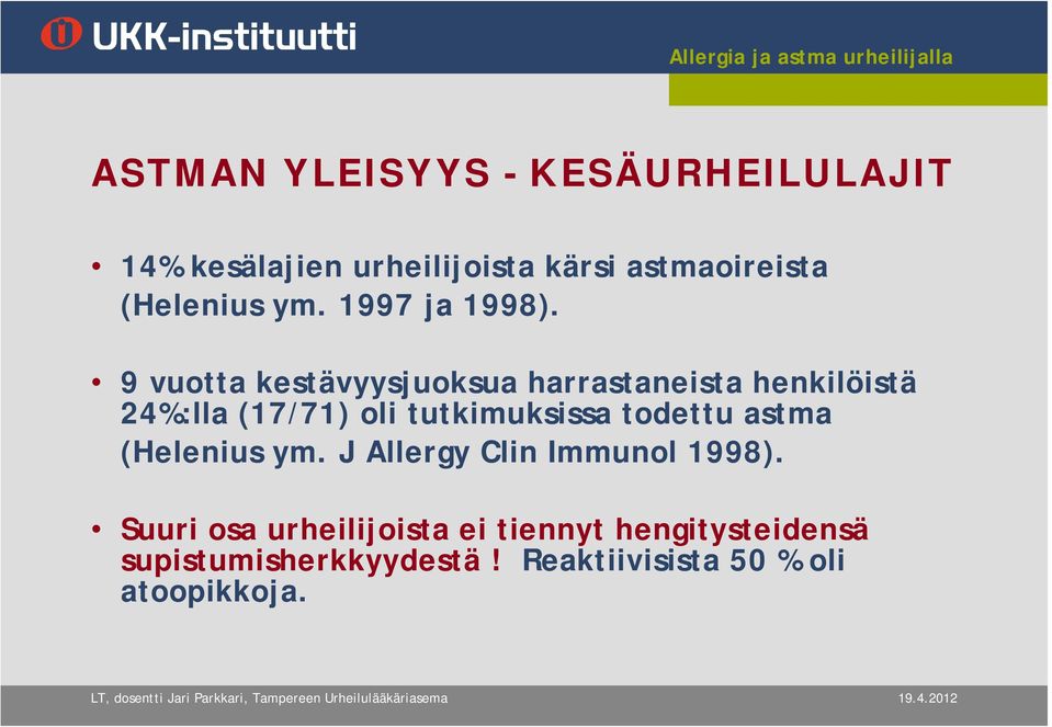 9 vuotta kestävyysjuoksua harrastaneista henkilöistä 24%:lla (17/71) oli tutkimuksissa