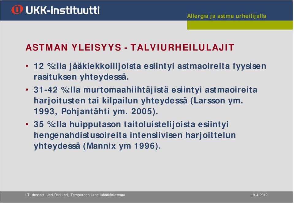 31-42 %:lla murtomaahiihtäjistä esiintyi astmaoireita harjoitusten tai kilpailun yhteydessä