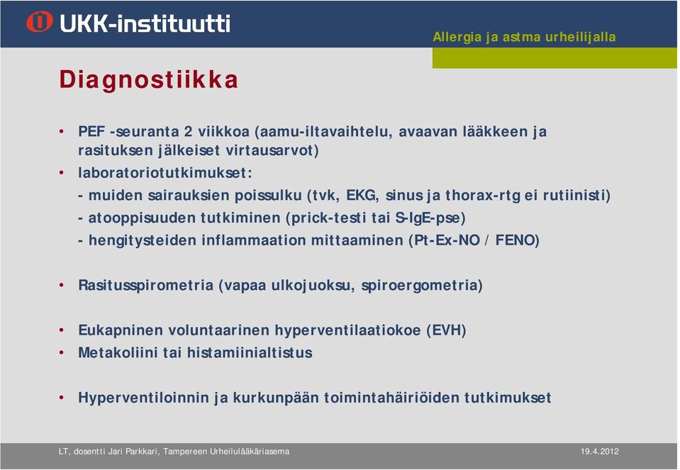 (prick-testi tai S-IgE-pse) - hengitysteiden inflammaation mittaaminen (Pt-Ex-NO / FENO) Rasitusspirometria (vapaa ulkojuoksu,