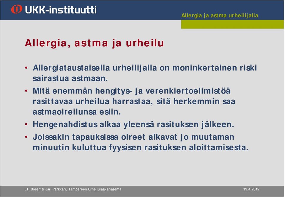 Mitä enemmän hengitys- ja verenkiertoelimistöä rasittavaa urheilua harrastaa, sitä herkemmin