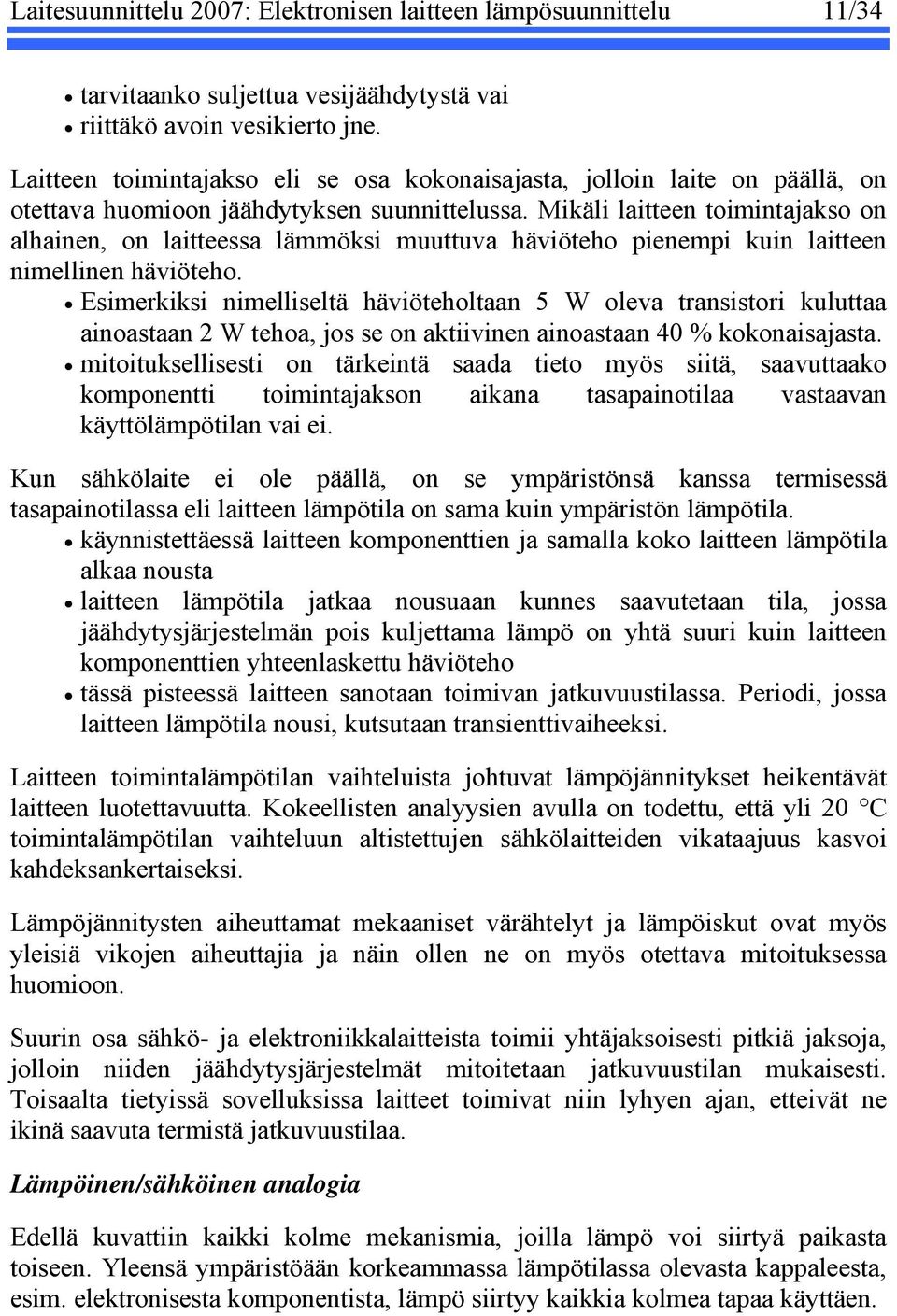 Mikäli laitteen toimintajakso on alhainen, on laitteessa lämmöksi muuttuva häviöteho pienempi kuin laitteen nimellinen häviöteho.