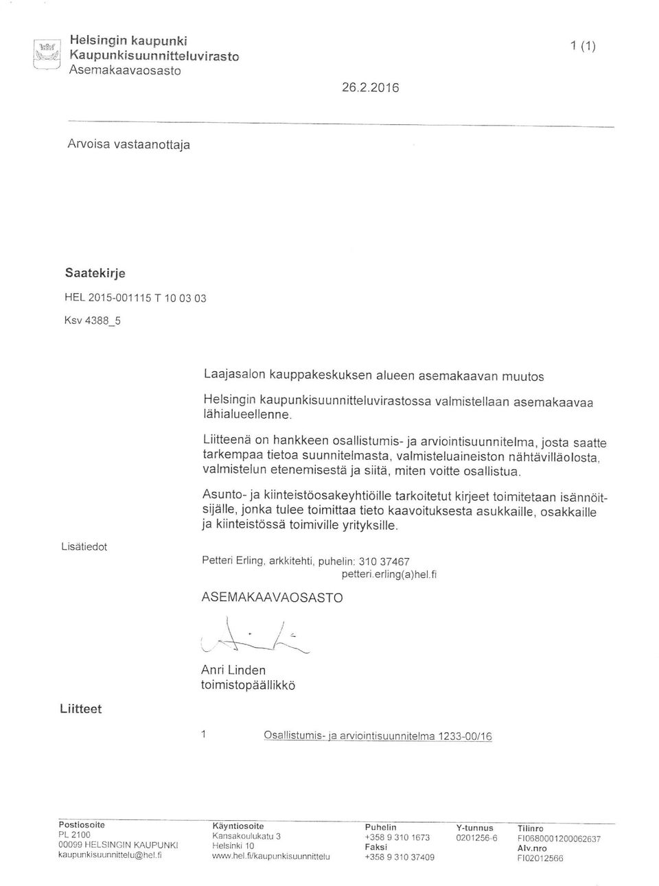 asemakaavaa lä h ia lueelle n ne. Liitteenä on hankkeen osallistumis- ja arviointisu unn itelma, josta saatte tarkempaa tietoa suunnitelmasta, valmisteluaineiston nähtävilläolosta.