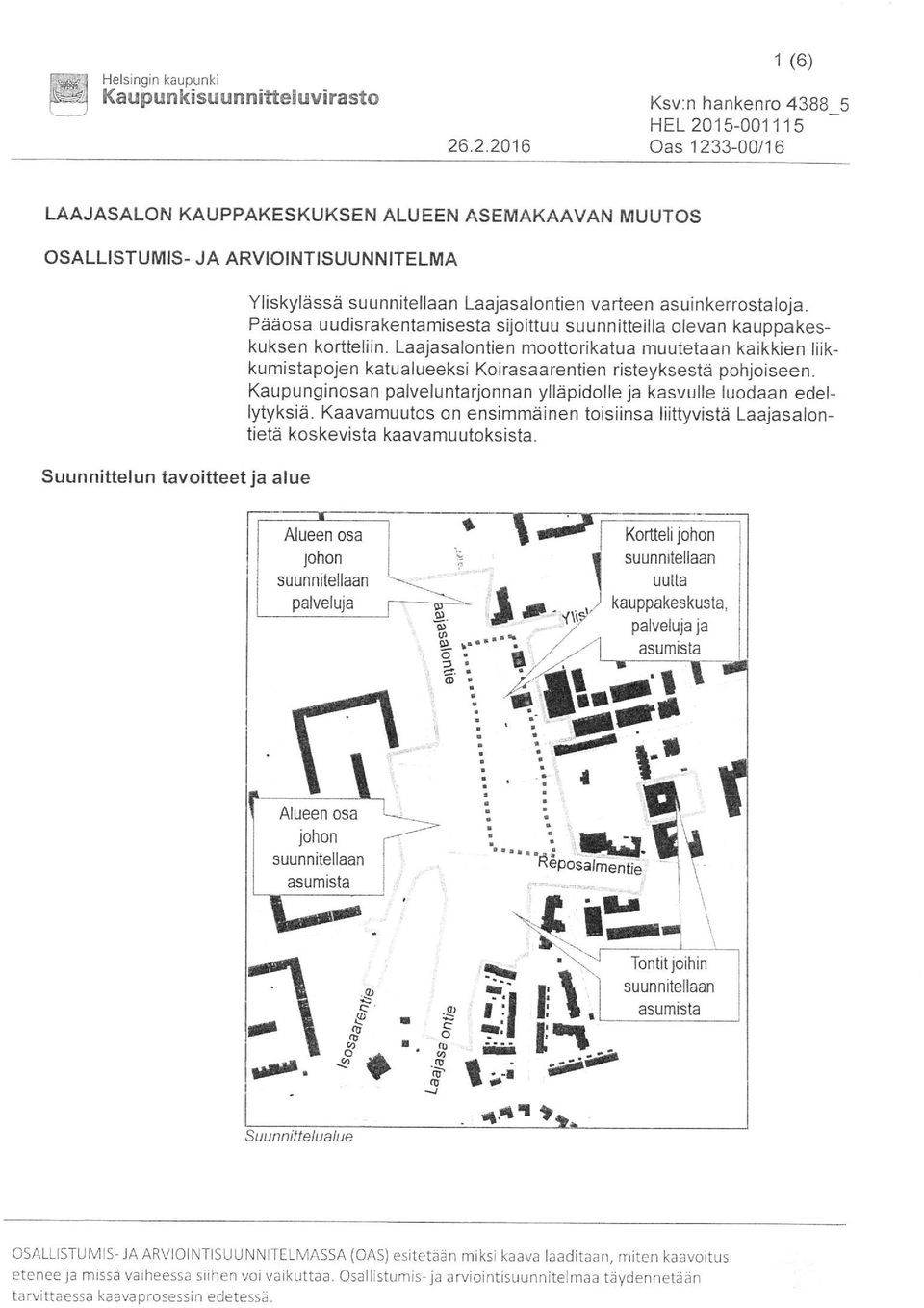 suunnitellaan Laajasalontien varteen asuinkerrostaloja. Pääosa uudisrakentamisesta sijoittuu suunnitteilla olevan kauppakeskuksen kortteliin.