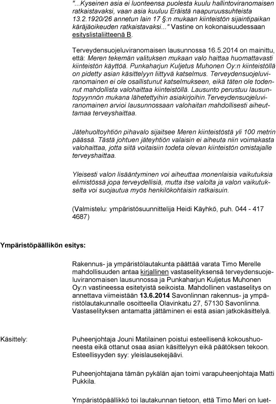 2014 on mainittu, että: Meren te ke män va li tuk sen mu kaan valo haittaa huomat ta vasti kiin teis tön käyt töä.