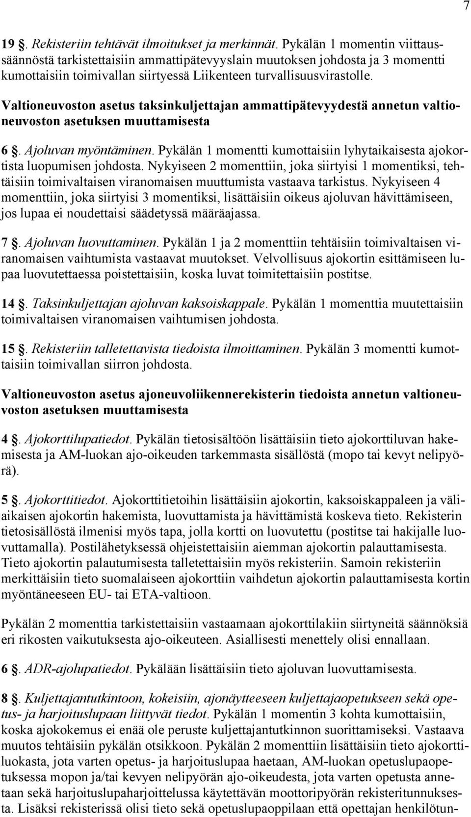 Valtioneuvoston asetus taksinkuljettajan ammattipätevyydestä annetun valtioneuvoston asetuksen muuttamisesta 6. Ajoluvan myöntäminen.