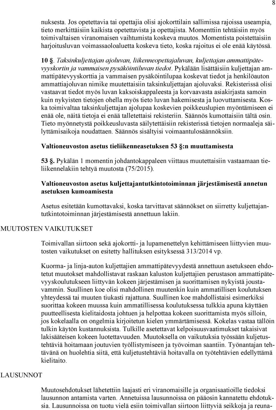 Taksinkuljettajan ajoluvan, liikenneopettajaluvan, kuljettajan ammattipätevyyskortin ja vammaisen pysäköintiluvan tiedot.