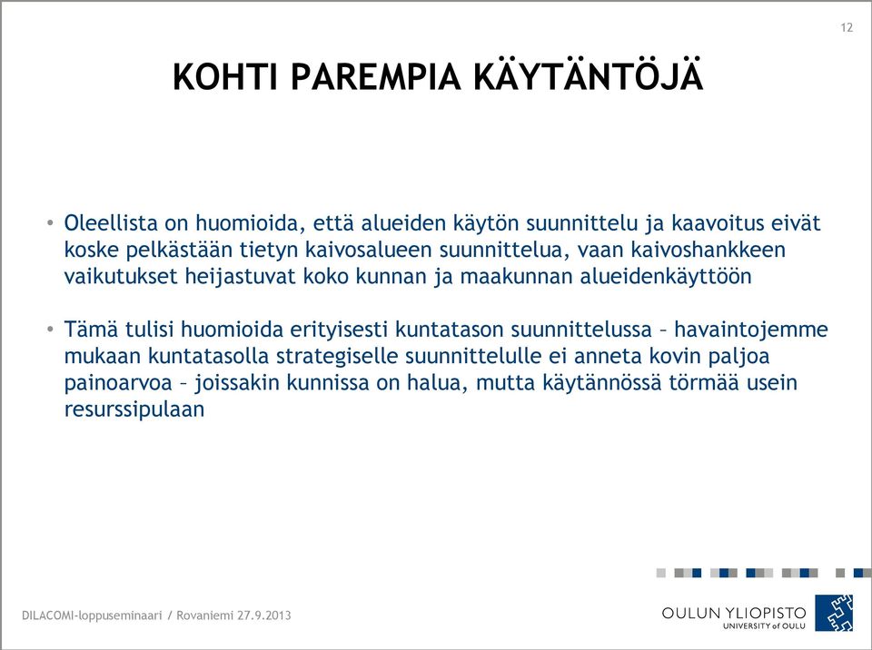 alueidenkäyttöön Tämä tulisi huomioida erityisesti kuntatason suunnittelussa havaintojemme mukaan kuntatasolla