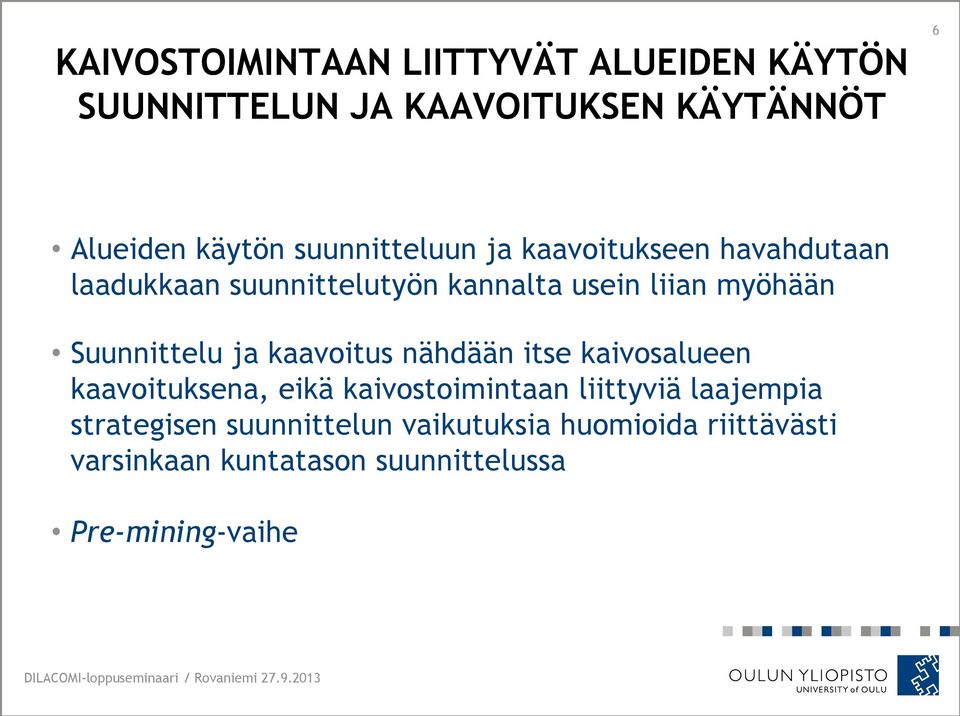 Suunnittelu ja kaavoitus nähdään itse kaivosalueen kaavoituksena, eikä kaivostoimintaan liittyviä