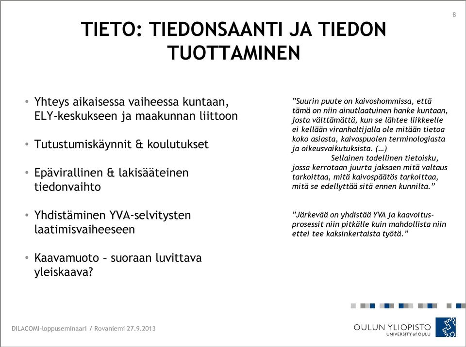 ole mitään tietoa koko asiasta, kaivospuolen terminologiasta ja oikeusvaikutuksista.