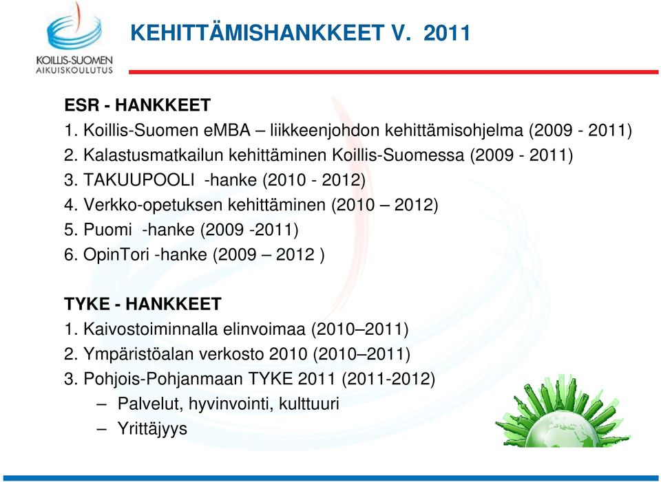 Verkko-opetuksen kehittäminen (2010 2012) 5. Puomi -hanke (2009-2011) 6. OpinTori -hanke (2009 2012 ) TYKE - HANKKEET 1.