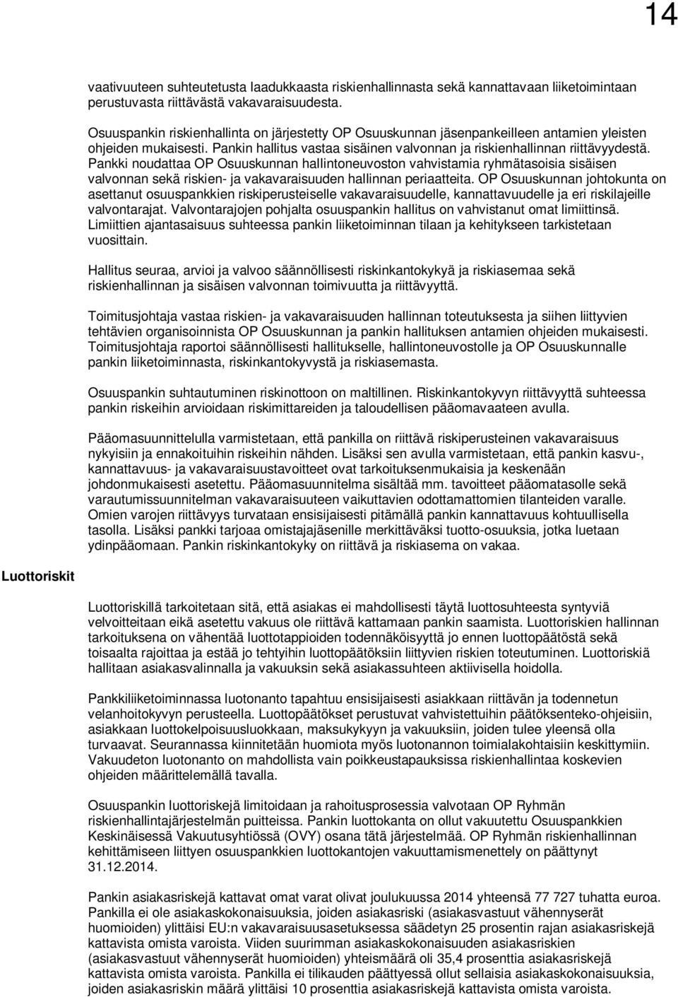 Pankki noudattaa OP Osuuskunnan hallintoneuvoston vahvistamia ryhmätasoisia sisäisen valvonnan sekä riskien- ja vakavaraisuuden hallinnan periaatteita.