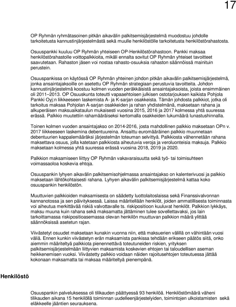 Rahaston jäsen voi nostaa rahasto-osuuksia rahaston säännöissä mainituin perustein.