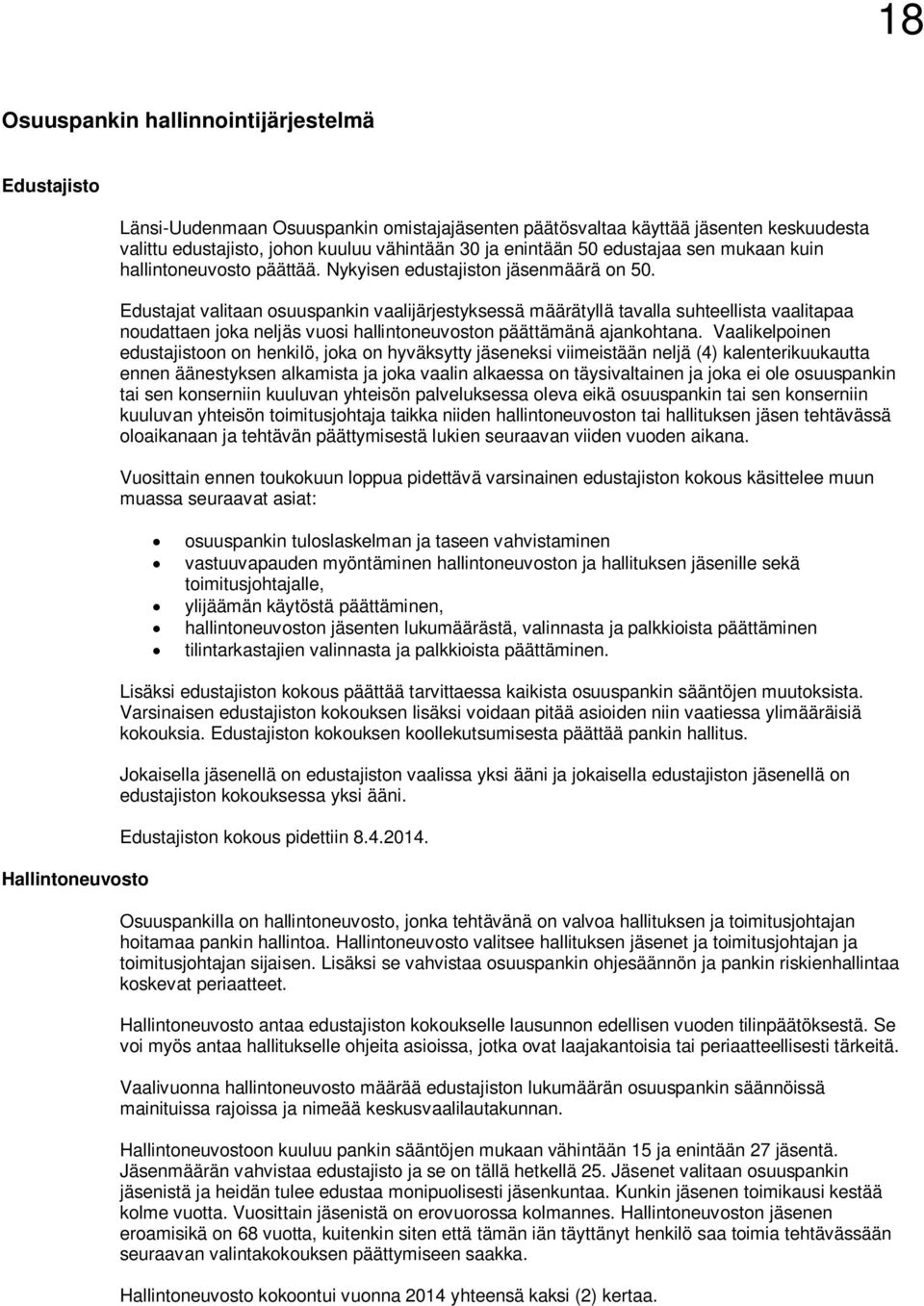 Edustajat valitaan osuuspankin vaalijärjestyksessä määrätyllä tavalla suhteellista vaalitapaa noudattaen joka neljäs vuosi hallintoneuvoston päättämänä ajankohtana.