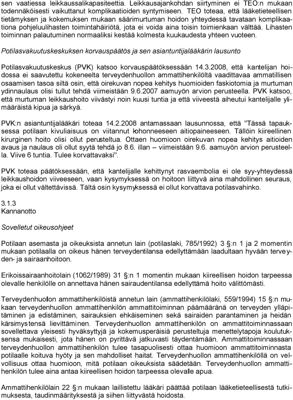 välttää. Lihasten toiminnan palautuminen normaaliksi kestää kolmesta kuukaudesta yhteen vuoteen.