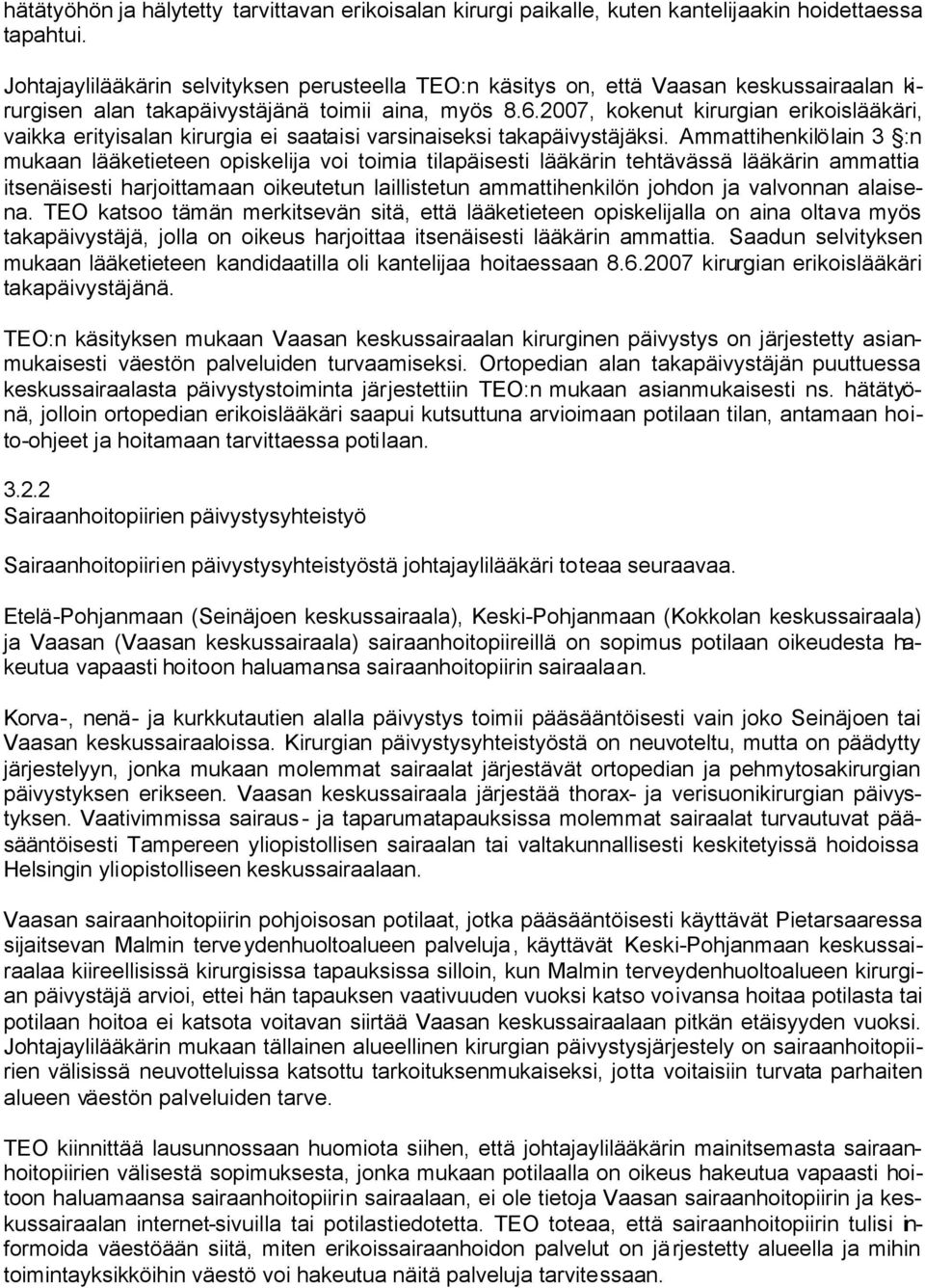 2007, kokenut kirurgian erikoislääkäri, vaikka erityisalan kirurgia ei saataisi varsinaiseksi takapäivystäjäksi.