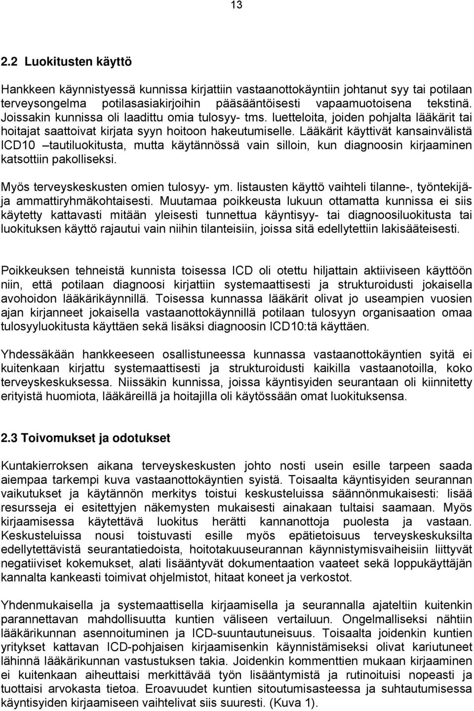 Lääkärit käyttivät kansainvälistä ICD10 tautiluokitusta, mutta käytännössä vain silloin, kun diagnoosin kirjaaminen katsottiin pakolliseksi. Myös terveyskeskusten omien tulosyy- ym.