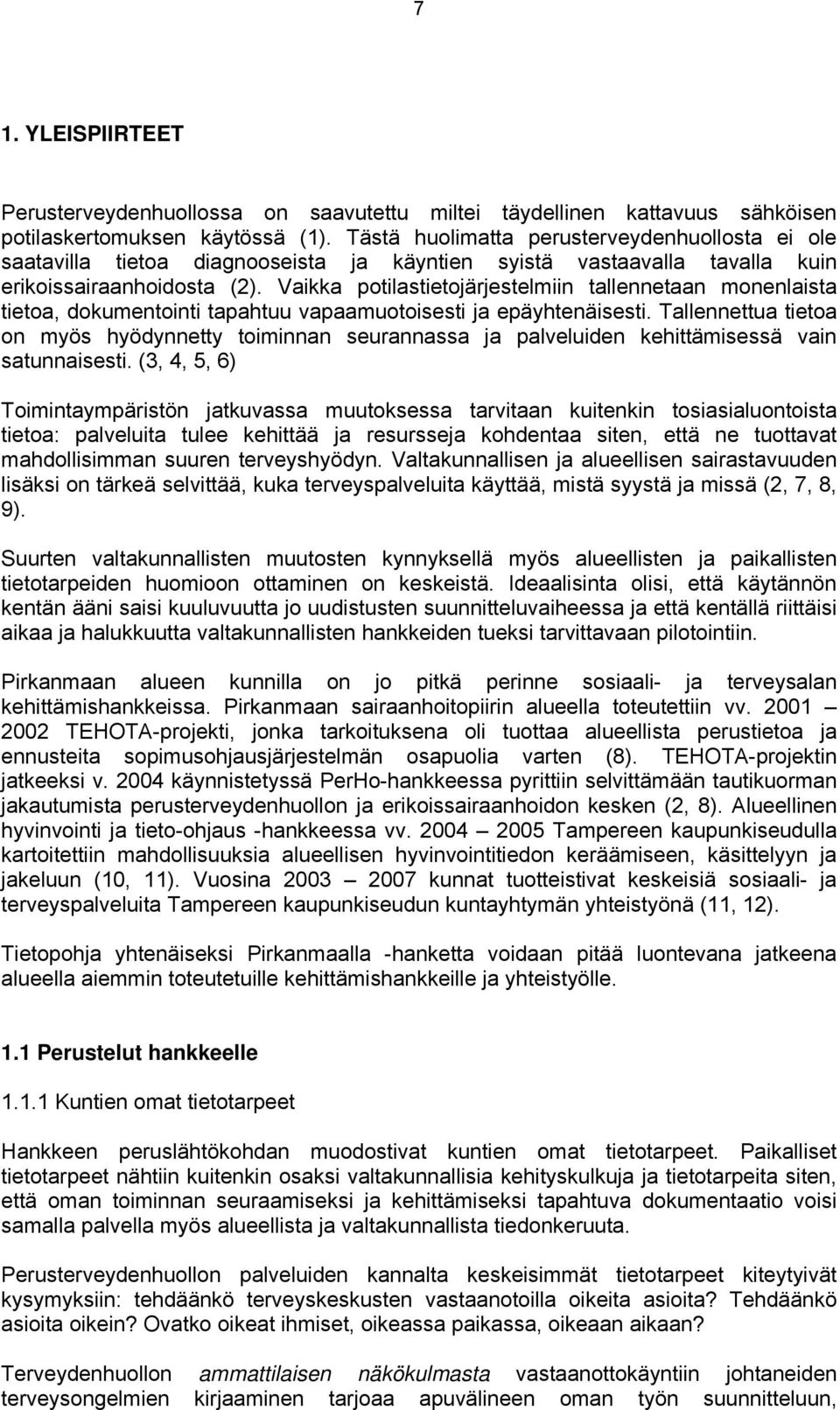 Vaikka potilastietojärjestelmiin tallennetaan monenlaista tietoa, dokumentointi tapahtuu vapaamuotoisesti ja epäyhtenäisesti.