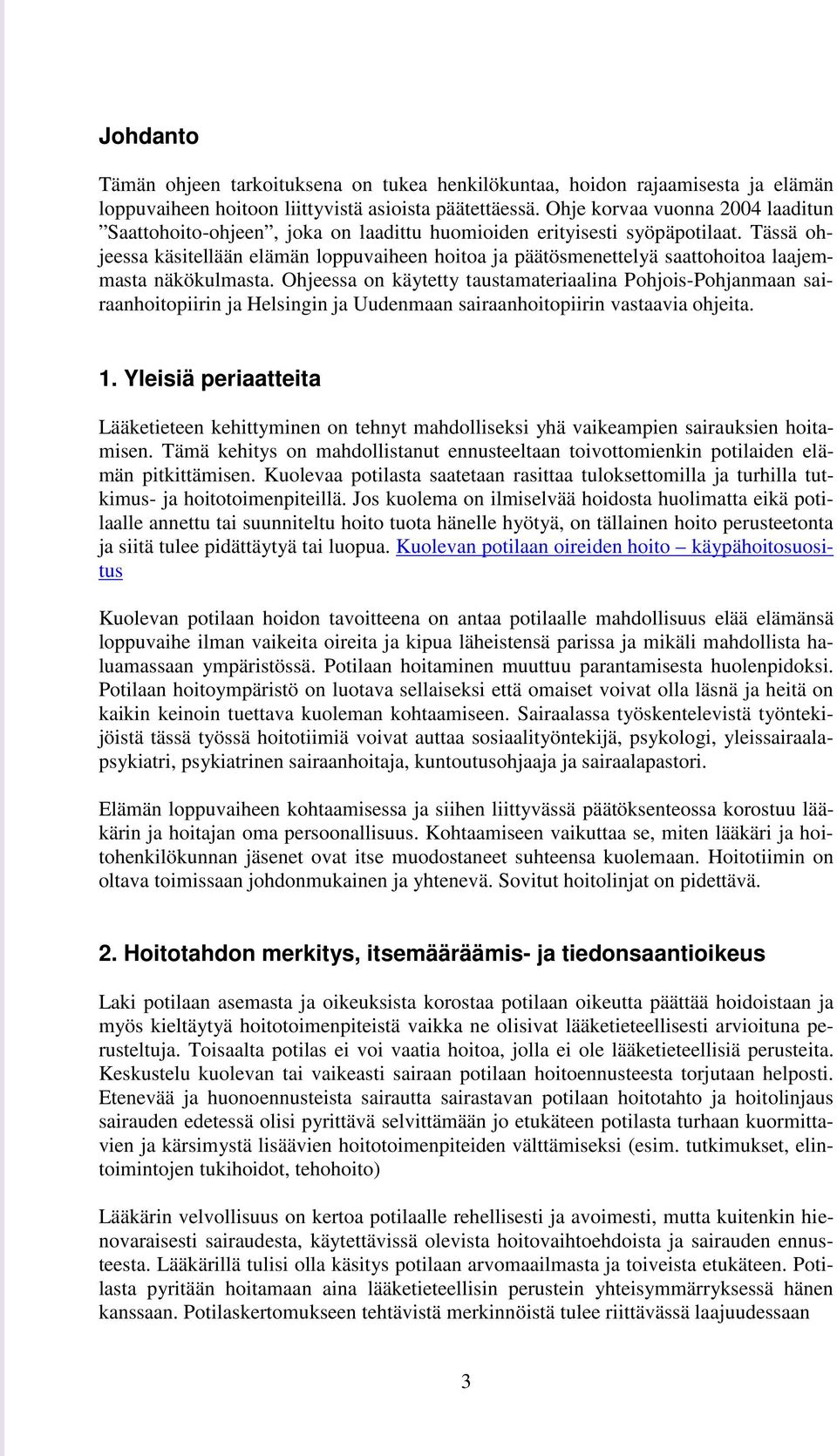 Tässä ohjeessa käsitellään elämän loppuvaiheen hoitoa ja päätösmenettelyä saattohoitoa laajemmasta näkökulmasta.