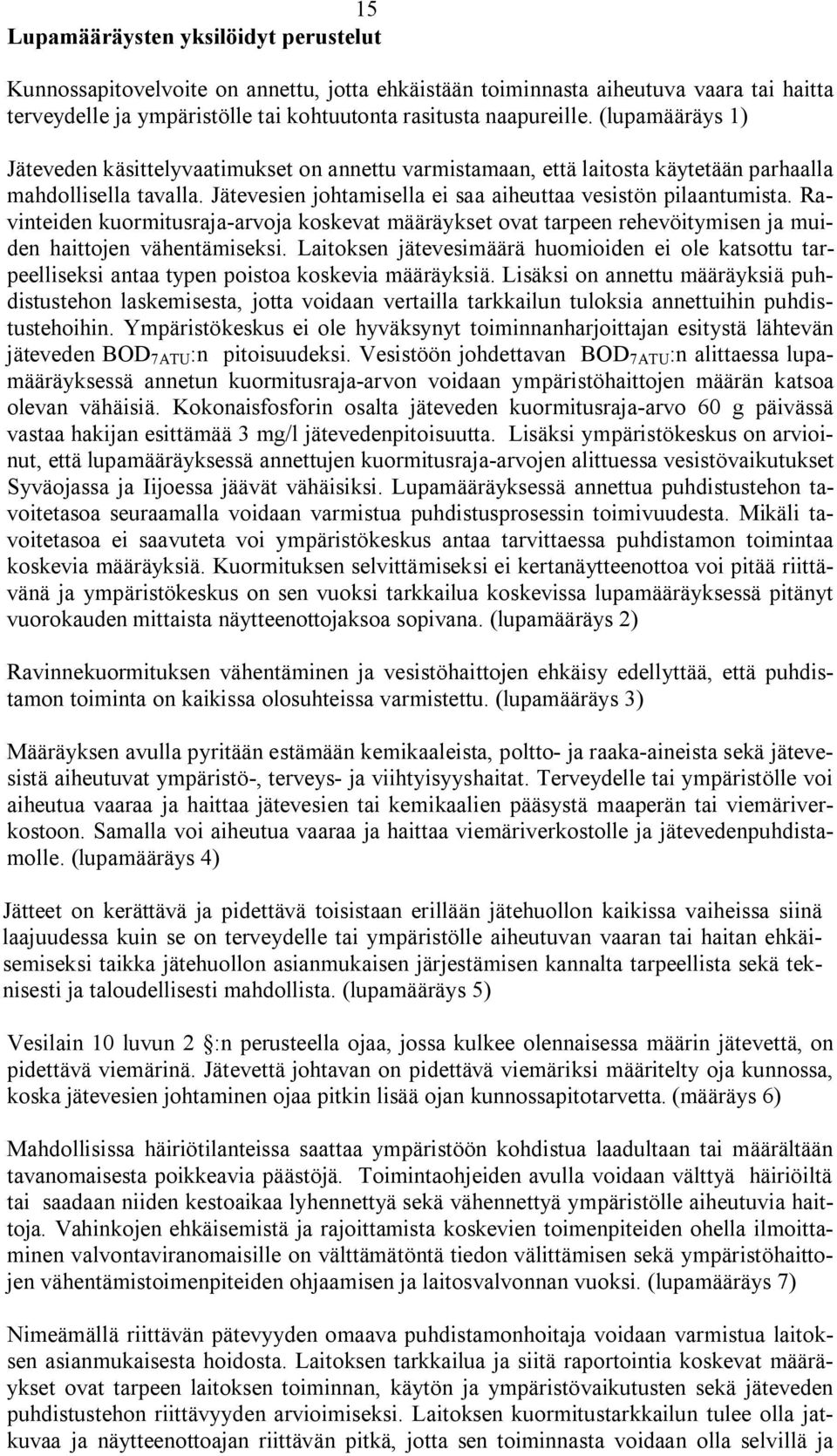 Ravinteiden kuormitusraja arvoja koskevat määräykset ovat tarpeen rehevöitymisen ja muiden haittojen vähentämiseksi.