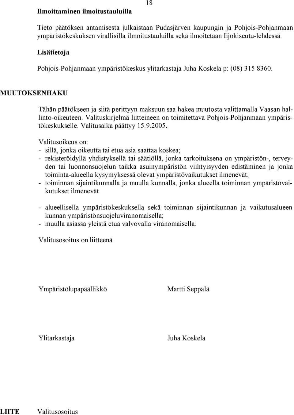 MUUTOKSENHAKU Tähän päätökseen ja siitä perittyyn maksuun saa hakea muutosta valittamalla Vaasan hallinto oikeuteen.
