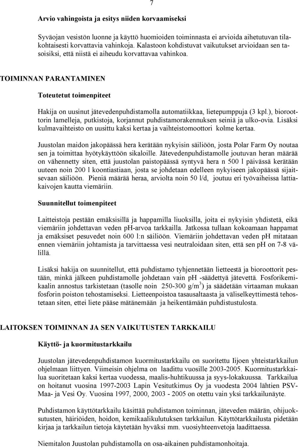 TOIMINNAN PARANTAMINEN Toteutetut toimenpiteet Hakija on uusinut jätevedenpuhdistamolla automatiikkaa, lietepumppuja (3 kpl.