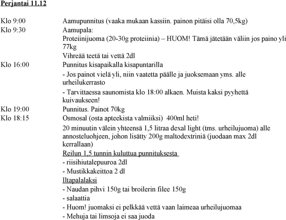 alle urheilukerrasto - Tarvittaessa saunomista klo 18:00 alkaen. Muista kaksi pyyhettä kuivaukseen! Punnitus. Painot 70kg Osmosal (osta apteekista valmiiksi) 400ml heti!