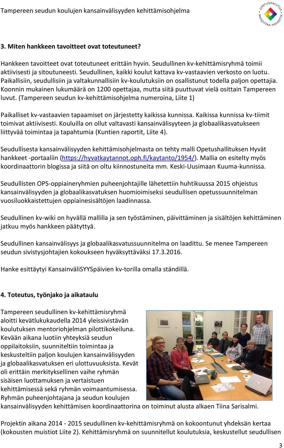 Koonnin mukainen lukumäärä on 200 opettajaa, mutta siitä puuttuvat vielä osittain Tampereen luvut.