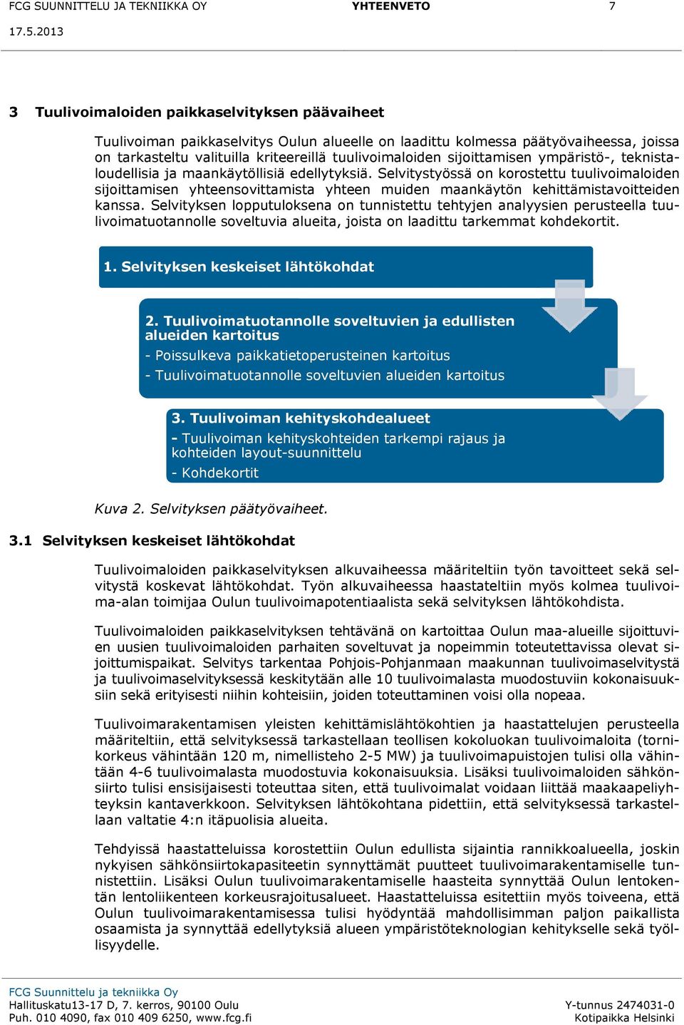 Selvitystyössä on korostettu tuulivoimaloiden sijoittamisen yhteensovittamista yhteen muiden maankäytön kehittämistavoitteiden kanssa.