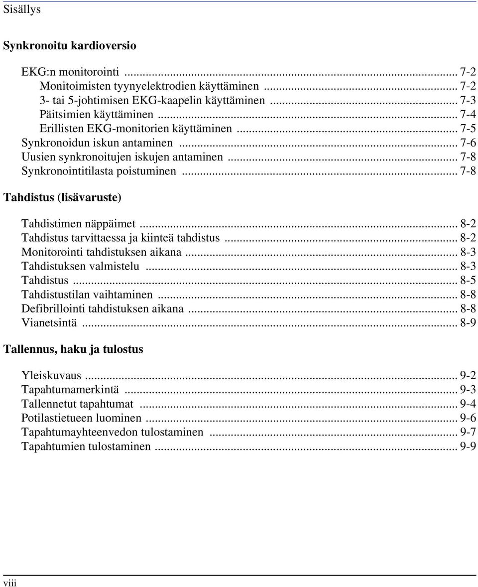 .. 7-8 Tahdistus (lisävaruste) Tahdistimen näppäimet... 8-2 Tahdistus tarvittaessa ja kiinteä tahdistus... 8-2 Monitorointi tahdistuksen aikana... 8-3 Tahdistuksen valmistelu... 8-3 Tahdistus.