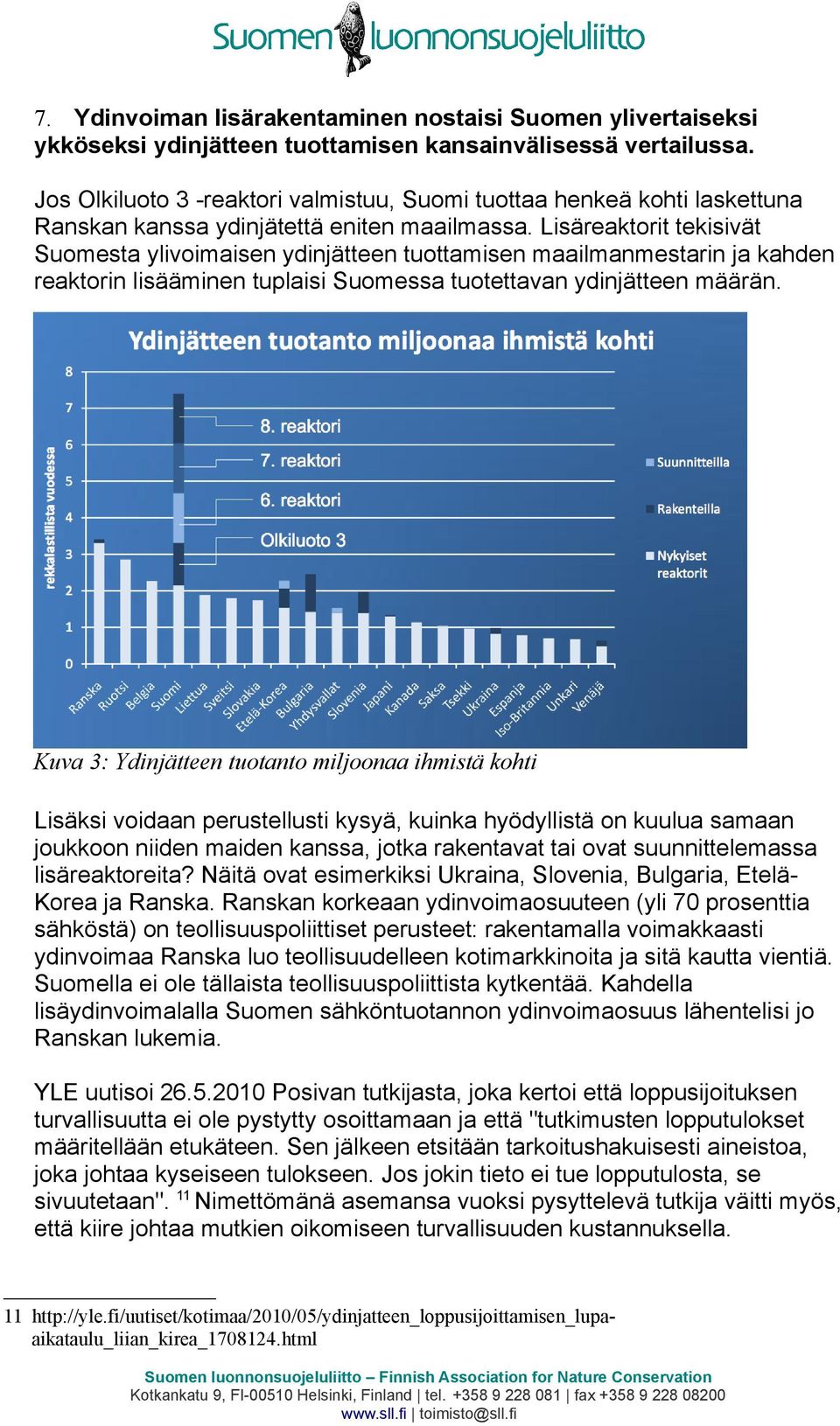 Lisäreaktorit tekisivät Suomesta ylivoimaisen ydinjätteen tuottamisen maailmanmestarin ja kahden reaktorin lisääminen tuplaisi Suomessa tuotettavan ydinjätteen määrän.