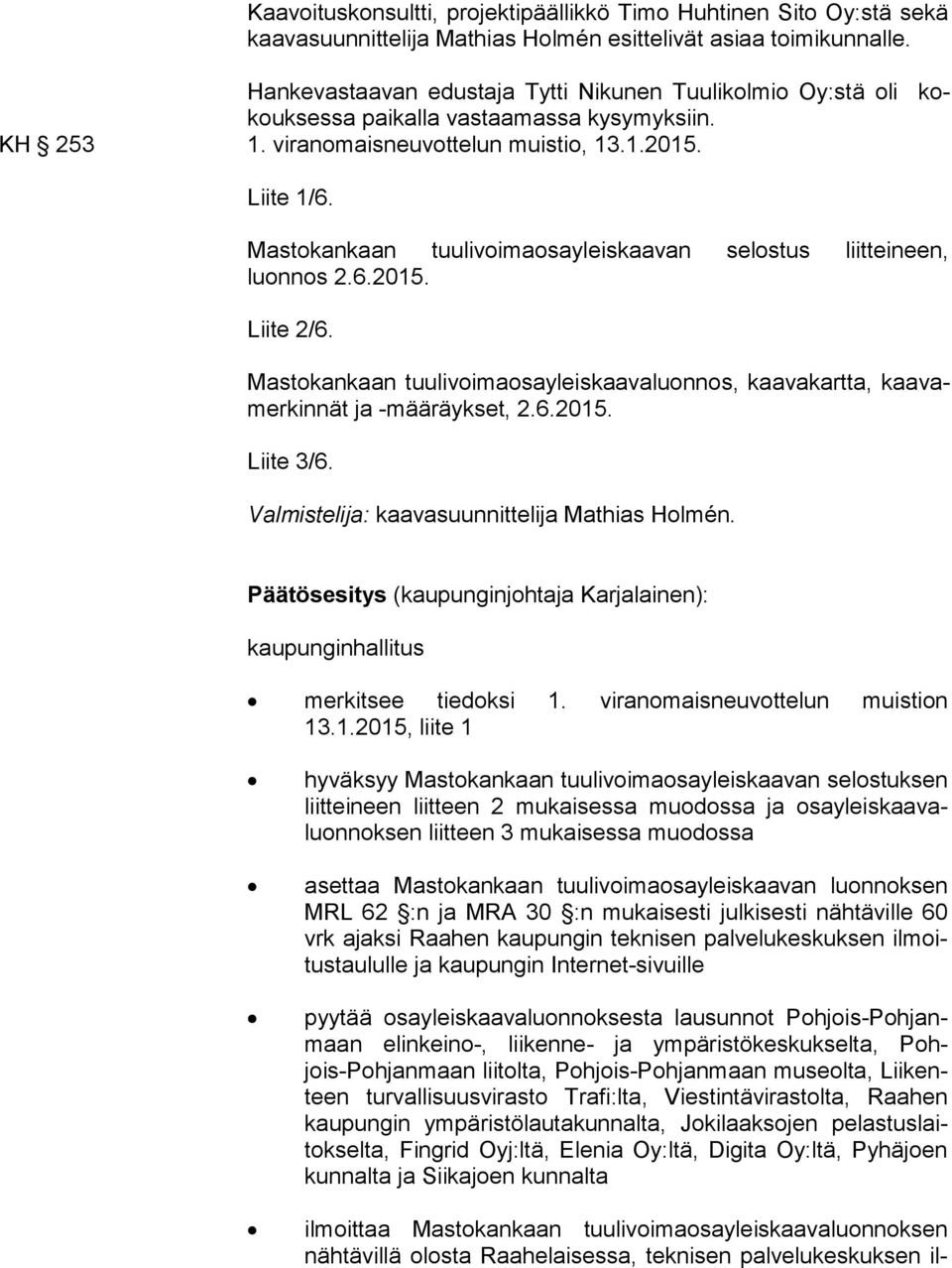 Mastokankaan tuulivoimaosayleiskaavan selostus liitteineen, luonnos 2.6.2015. Liite 2/6. Mastokankaan tuulivoimaosayleiskaavaluonnos, kaavakartta, kaa vamer kin nät ja -määräykset, 2.6.2015. Liite 3/6.