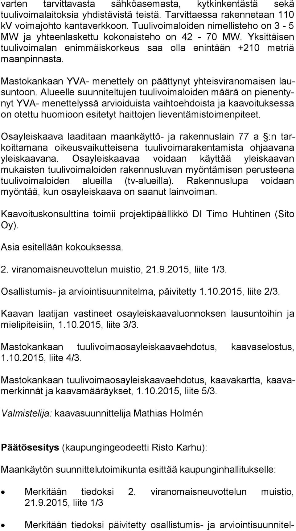Mastokankaan YVA- menettely on päättynyt yhteisviranomaisen lausun toon.