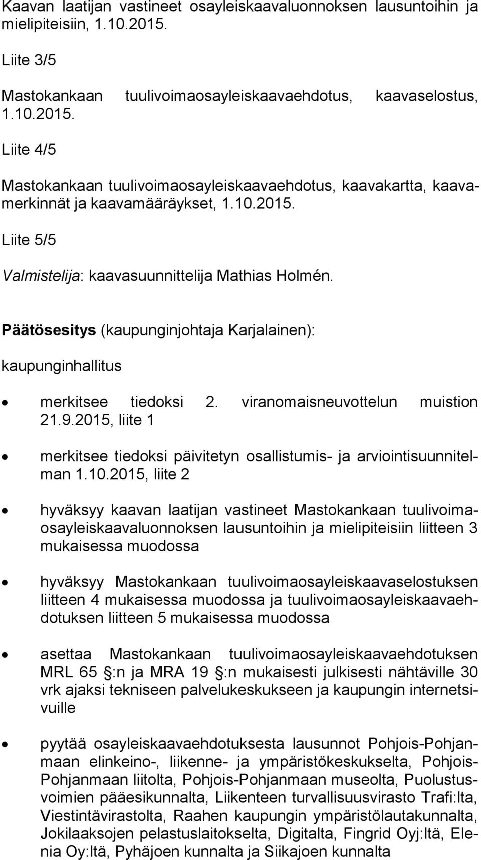 Päätösesitys (kaupunginjohtaja Karjalainen): kaupunginhallitus merkitsee tiedoksi 2. viranomaisneuvottelun muistion 21.9.