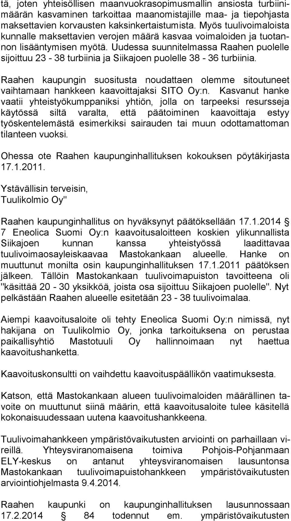 Uudessa suunnitelmassa Raahen puolelle sijoittuu 23-38 turbiinia ja Siikajoen puolelle 38-36 turbiinia.
