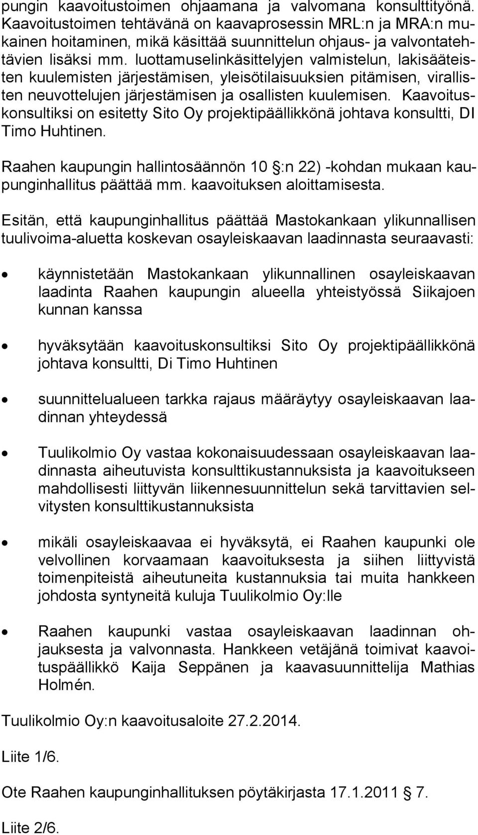 luottamuselinkä sittelyjen valmistelun, lakisääteisten kuulemisten järjestämisen, ylei sötilaisuuksien pitämisen, virallisten neuvottelujen järjestämisen ja osallisten kuulemisen.