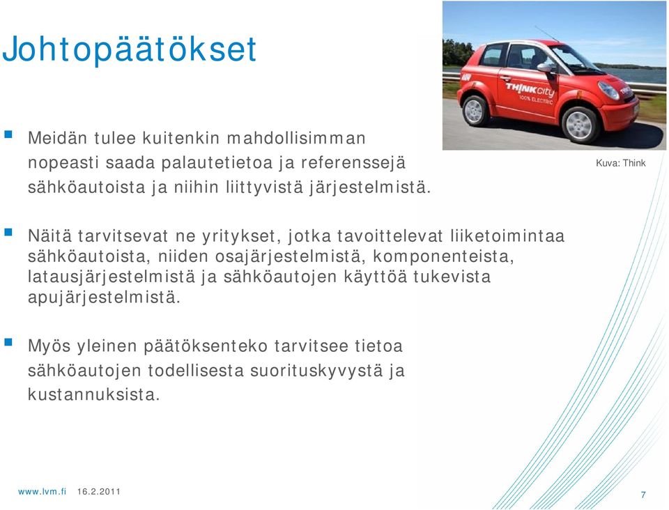 Kuva: Think Näitä tarvitsevat ne yritykset, jotka tavoittelevat liiketoimintaa sähköautoista, niiden