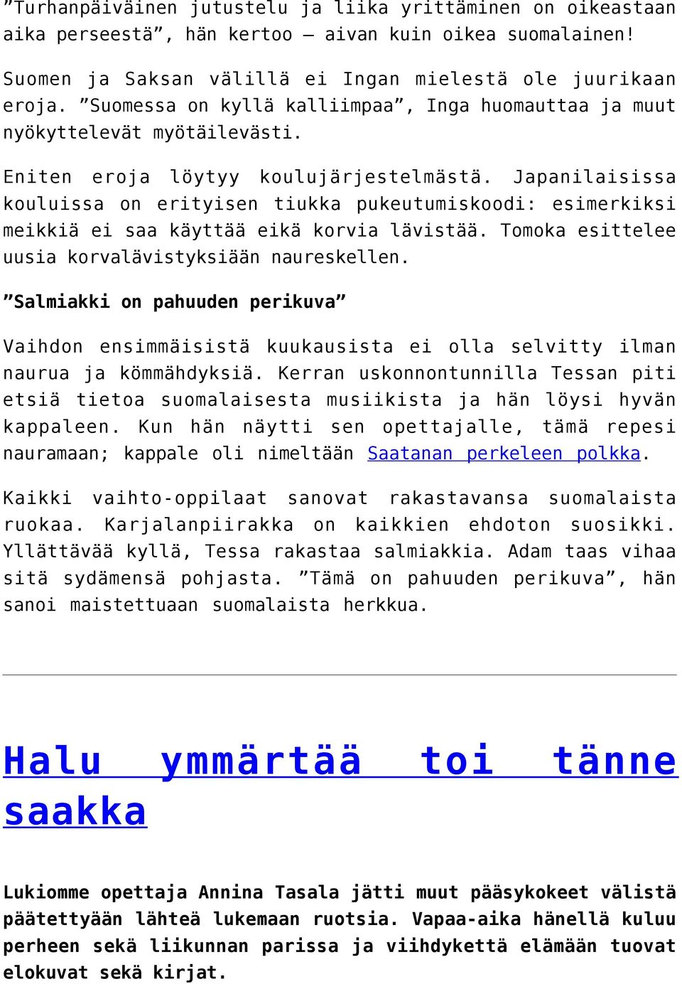 Japanilaisissa kouluissa on erityisen tiukka pukeutumiskoodi: esimerkiksi meikkiä ei saa käyttää eikä korvia lävistää. Tomoka esittelee uusia korvalävistyksiään naureskellen.
